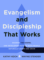 Evangelism and Discipleship That Works: Sharing the Gospel and Developing Faith In Ways People Naturally Learn and Grow 0802441688 Book Cover
