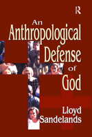 An Anthropological Defense of God 0765803968 Book Cover