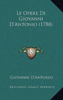 Le Opere Di Giovanni D'Antonio (1788) 1166042944 Book Cover