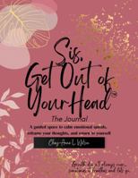 Sis, Get Out of Your Head™ – The Journal: A guided space to calm emotional spirals, reframe your thoughts, and return to yourself. B0GQT5M74M Book Cover