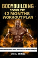 Complete 12 Month Workout Plan: Improve Fitness, Build Muscles, Increase Strenght B08SBCLCBH Book Cover