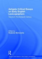 Ashgate Critical Essays on Early English Lexicographers: Volume 3: The Sixteenth Century 0754656926 Book Cover