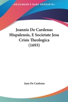 Joannis De Cardenas Hispalensis, E Societate Jesu Crisis Theologica (1693) 1120864704 Book Cover