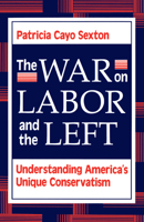 The War on Labor and the Left: Understanding America's Unique Conservatism 0813310636 Book Cover