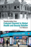 Transformation From Colonial Chemist To Global Health And Beauty Retailer: A.s. Watson 9811251525 Book Cover