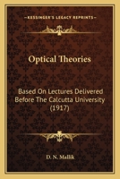 Optical Theories Based on Lectures Delivered Before the Calcutta University 0548597332 Book Cover