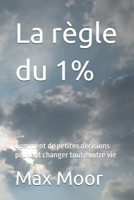 La règle du 1%: Comment de petites décisions peuvent changer toute votre vie (French Edition) B0FJX2SR5C Book Cover
