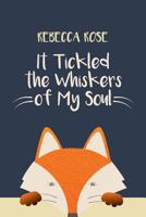 It Tickled the Whiskers of My Soul 0998317713 Book Cover