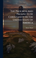 The Progress And Prospects Of Christianity In The United State Of America 1024818691 Book Cover