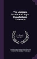 The Louisiana Planter And Sugar Manufacturer, Volume 19 1378542029 Book Cover