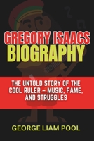 Gregory Isaacs Biography: The Untold Story of the Cool Ruler – Music, Fame, and Struggles (Legends Who Shaped History) B0DXD6SWFJ Book Cover