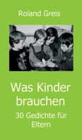 Was Kinder brauchen: 30 Gedichte für Eltern 3347241282 Book Cover