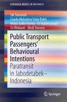 Public Transport Passengers’ Behavioural Intentions: Paratransit in Jabodetabek–Indonesia 9814585238 Book Cover