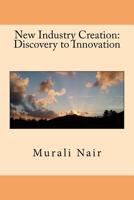 New Industry Creation: Discovery to Innovation 1523357746 Book Cover