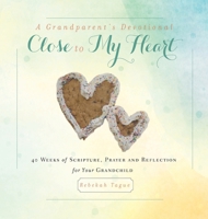 A Grandparent's Devotional- Close to My Heart: 40 Weeks of Scripture, Prayer and Reflection for Your Grandchild 1734470828 Book Cover