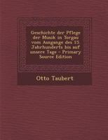 Geschichte der Pflege der Musik in Torgau vom Ausgange des 15. Jahrhunderts bis auf unsere Tage - Primary Source Edition 1018662626 Book Cover