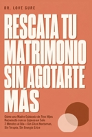 Rescata Tu Matrimonio Sin Agotarte Mas: Cómo una Madre Exhausta de Tres Hijos Reconectó con su Esposo en Solo 2 Minutos al Día-Sin Citas Nocturnas, Sin Terapia, Sin Energía Extra (Spanish Edition) B0H8HQN7GT Book Cover