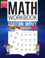 Math Workbook ADDITION: MONEY 100 Worksheets Grades 1-3 1709115076 Book Cover