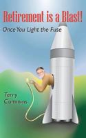 Retirement is a Blast! Once You Light the Fuse 1456338161 Book Cover