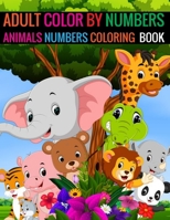 Adult Color By Numbers Animals Numbers Coloring Book: Animals Coloring Book for adult Animals numbers book 1696395054 Book Cover