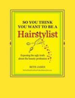 So You Think You Want to Be a Hairstylist 1503170551 Book Cover