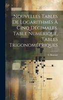 Nouvelles Tables De Logarithmes À Cinq Décimales. Table Numérique, Tables Trigonométriques 1022765302 Book Cover