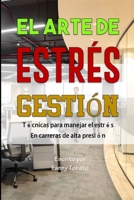 El Arte de Estrés Gestión: Técnicas para manejar el estrés en carreras de alta presión B0C9S5R92L Book Cover