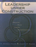 Leadership Under Construction: Creating Paths Toward Transformation 1578861063 Book Cover