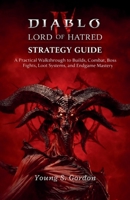 Diablo IV Lord of Hatred Strategy Guide A Practical: Walkthrough to Builds, Combat, Boss Fights, Loot Systems, and Endgame Mastery B0GXZ53WMT Book Cover