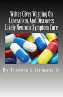 Writer Gives Warning On Liberalism, And Discovers Likely Neurotic Symptom Cure 1545556652 Book Cover