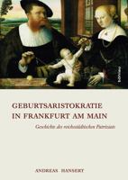 Geburtsaristokratie in Frankfurt Am Main: Geschichte Des Reichsstadtischen Patriziats 3205794869 Book Cover