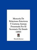 Memoria De Relaciones Exteriores Y Carteras Anexas: Presentada Por El Secretario De Estado (1890) 1160746850 Book Cover