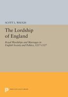 The Lordship of England: Royal Wardships and Marriages in English Society and Politics, 1217-1327 0691601917 Book Cover