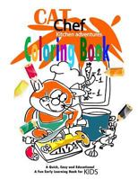 Cat Chef. Kitchen Adventures. Coloring Book: A Quick Easy and Educational. Cat Coloring for Kids & Toddlers. Children Activity Books for Kids Ages 2-4, 4-8 1792033974 Book Cover