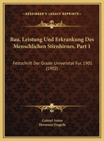 Bau, Leistung Und Erkrankung Des Menschlichen Stirnhirnes, Part 1: Festschrift Der Grazer Universitat Fur, 1901 (1902) 1160314179 Book Cover