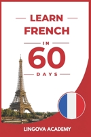 Learn French in 60 Days: The Ultimate Beginner's Guide to Learn French for Adults (Learn Languages in 60 days) B0H3V83D74 Book Cover