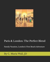 Paris & London: The Perfect Blend: Family Vacation, London's First Beach Adventure (Paris & London: The Perfect Blend Adventures) B0H98QWFPY Book Cover