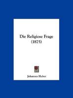 Die Religiose Frage (1875) 1120404800 Book Cover