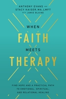 When Faith Meets Therapy: Find Hope and a Practical Path to Emotional, Spiritual, and Relational Healing 0785289771 Book Cover