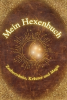 Mein Hexenbuch: Zaubertränke, Kräuter und Magie: Ein zauberhaft magisches Buch für alle Junghexen mit einfachen Zaubertränken zum zu Hause nachmachen (German Edition) B0DQC9QYNV Book Cover