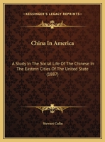 China In America: A Study In The Social Life Of The Chinese In The Eastern Cities Of The United State 1120175712 Book Cover