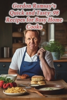 Gordon Ramsay's Quick and Tasty: 98 Recipes for Busy Home Cooks B0CGTTPRDJ Book Cover