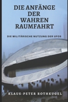 Die Anfänge der Wahren Raumfahrt: Die militärische Nutzung der "UFOs 1976954983 Book Cover