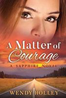 A Matter of Courage: A Sapphire Novel 0997369108 Book Cover