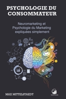 Psychologie du Consommateur: Neuromarketing et Psychologie du Marketing expliquées simplement (French Edition) B088SZL2BJ Book Cover