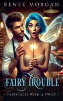 Fairy Trouble (Fairytales with a Twist) B0G42VSR96 Book Cover