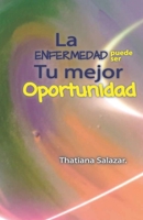 La Enfermedad puede ser tu mejor Oportunidad. 9584848909 Book Cover