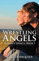 Wrestling Angels: Ronan's Legacy, Book I 1490829458 Book Cover