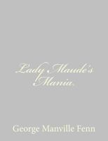 Lady Maude's Mania: A Tragedy in High Life 151477478X Book Cover