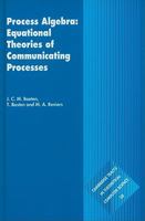 Process Algebra: Equational Theories of Communicating Processes 0521820499 Book Cover